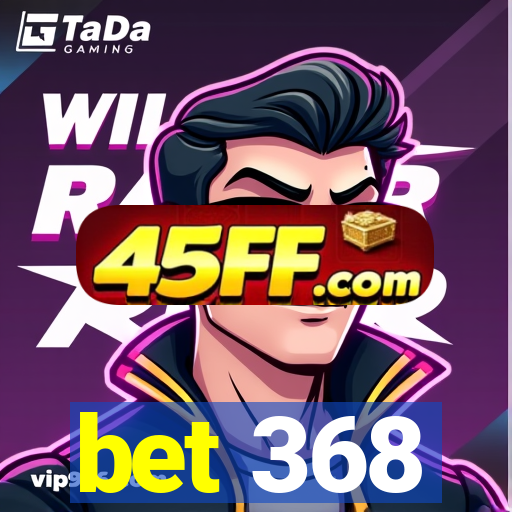 bet 368